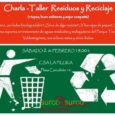 Charla-Taller Residuos y Reciclaje (+tapas, buen ambiente y mejor compañía) Lo orgánico, ¿en bolsa biodegradable? ¿Sirve de algo reciclar? ¿Y las cajas de pizza? ¿Y la ropa? Compañexs expertxs en […]