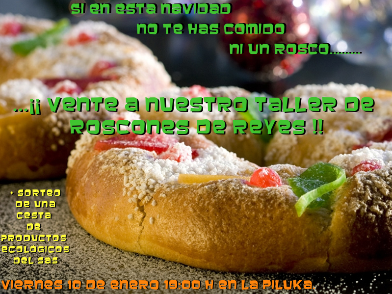 Viernes 10 de enero en la Piluka 19:00 horas: Taller de roscón de reyes y sorteo de una cesta de productos ecológica del SAS.