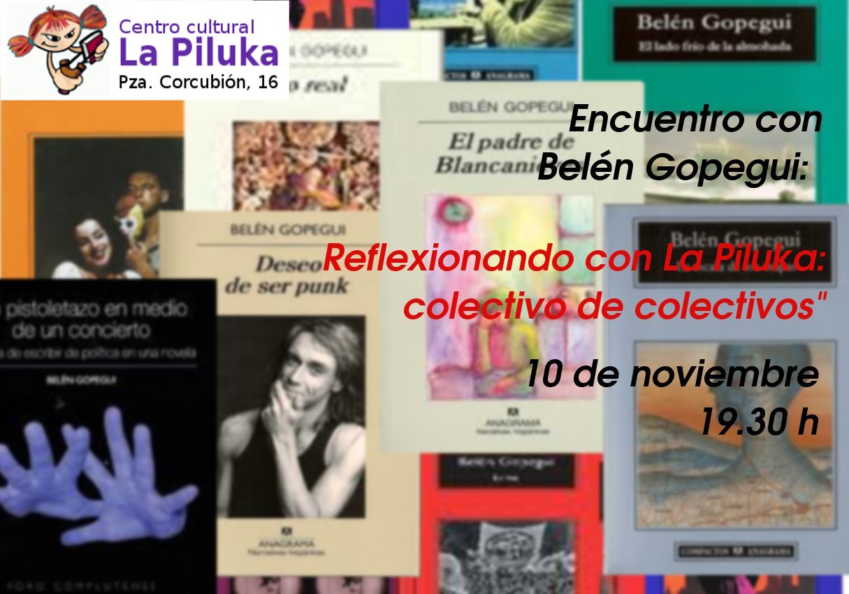 El viernes 10 de diciembre, organizado por Tedioff, viene a La Piluka Belen Gopegui. Belén es una escritora comprometida con los movimientos sociales y con el cambio social. Una de […]