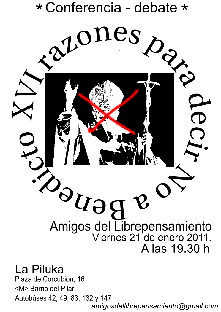 Centro Cultural La Piluka Y Amigos del Librepensamiento presentan… XVI Razones para decir NO a Benedicto XVI Viernes 21 de enero, 19.30h Centro Cultural La Piluka